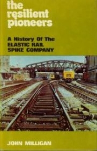 Resilient Pioneers: A History Of The Elastic Rail Spike Company