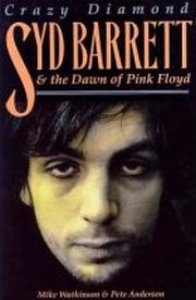 Crazy Diamond: Syd Barrett & the Dawn of Pink Floyd
