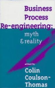 Business Process Re-Engineering: Myth & Reality