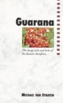 Guarana: Energy Seeds & Herbs Of The Amazon Rain Forest