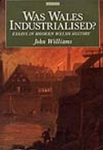 Was Wales Industrialized: Essays in Modern Welsh History