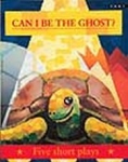 Can I Be The Ghost Five Short Plays for Children